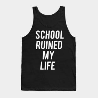 Funny Joke School Ruined My Life Sucks Aesthetics Tank Top